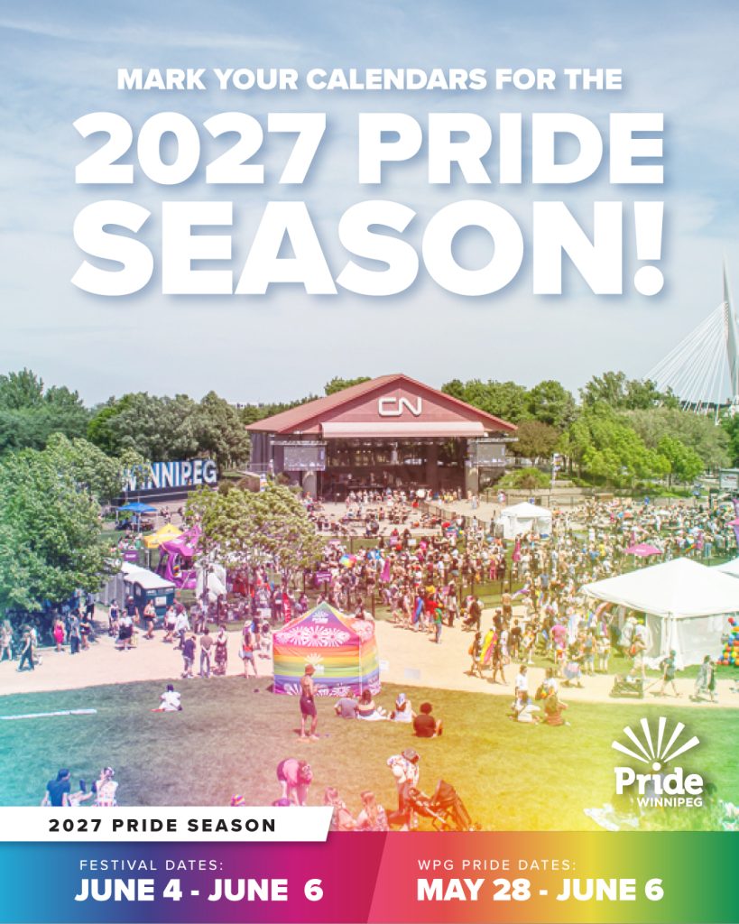 Poster with the main stage of the Pride Winnipeg Festival with text: Mark your calendars for the 2027 Pride season! Festival Dates: June 4-6, 2027 Winnipeg Pride Dates: May 28 - June 6, 2027
